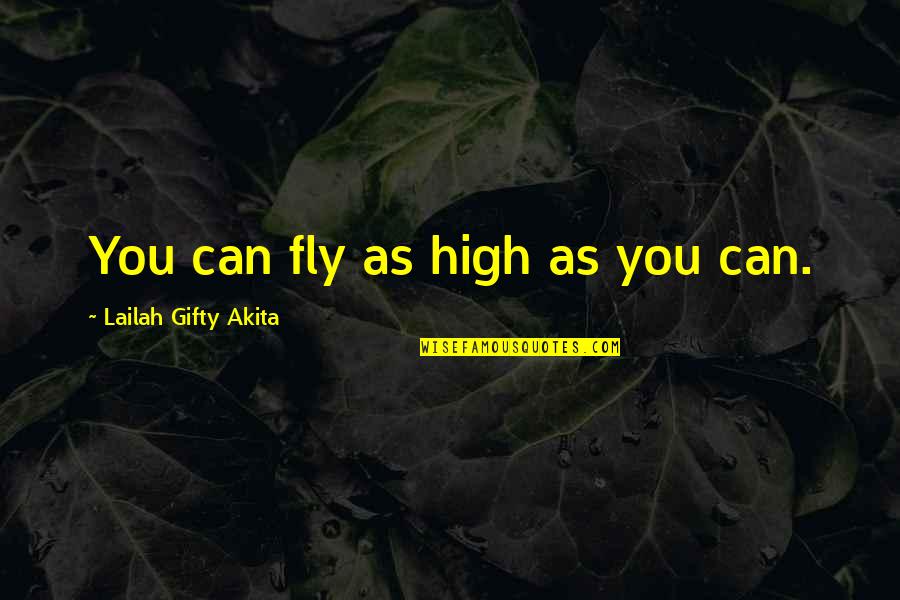 Lundman 1974 Quotes By Lailah Gifty Akita: You can fly as high as you can.