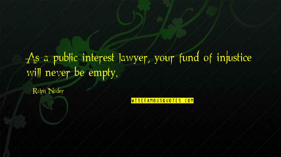 Lundman Rice Quotes By Ralph Nader: As a public interest lawyer, your fund of