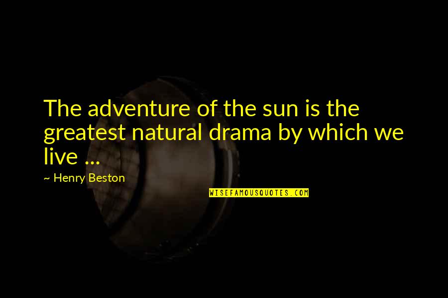 Lundmark Marble Quotes By Henry Beston: The adventure of the sun is the greatest