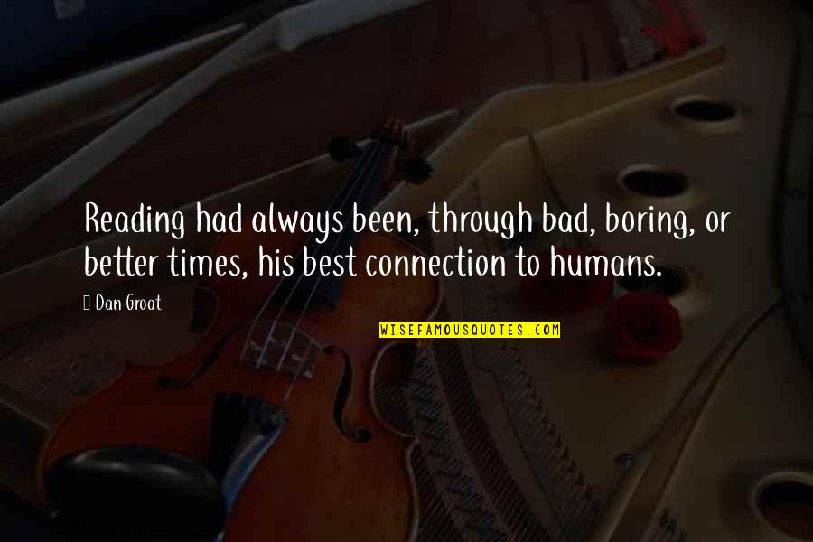 Lundonia Quotes By Dan Groat: Reading had always been, through bad, boring, or Lundonia Quotes By Dan Groat: Reading had always been, through bad, boring, or