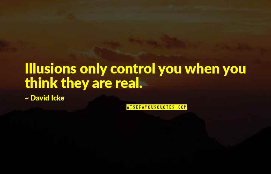 Lundquist Surgery Quotes By David Icke: Illusions only control you when you think they