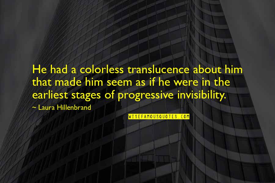 Lundquist's Quotes By Laura Hillenbrand: He had a colorless translucence about him that Lundquist's Quotes By Laura Hillenbrand: He had a colorless translucence about him that