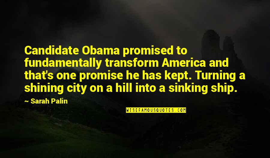 Lundstrom Transport Quotes By Sarah Palin: Candidate Obama promised to fundamentally transform America and