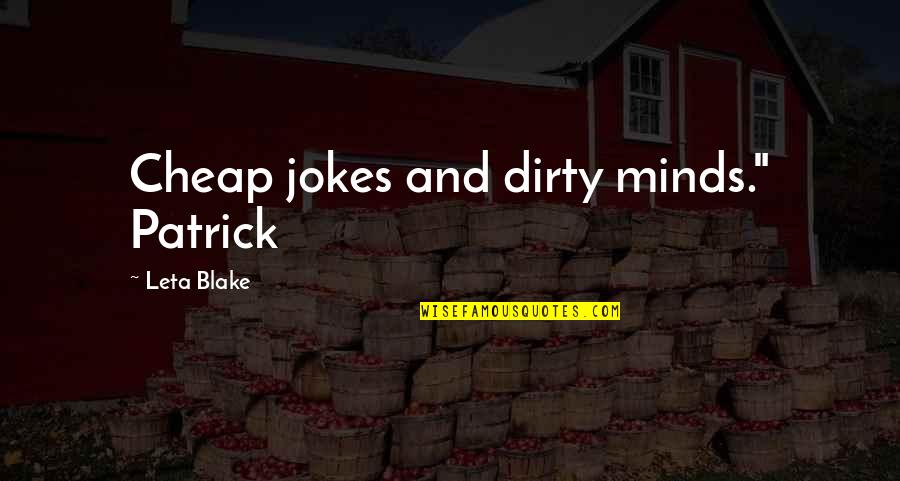 Lundwall Communications Quotes By Leta Blake: Cheap jokes and dirty minds." Patrick