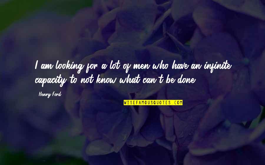 Lunela Quotes By Henry Ford: I am looking for a lot of men