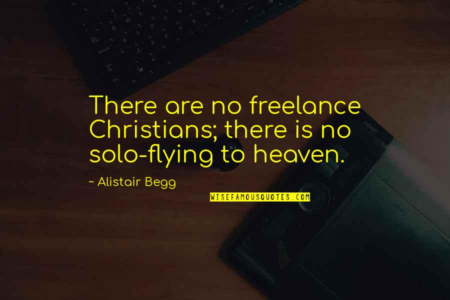 Lunenfeld Tanenbaum Quotes By Alistair Begg: There are no freelance Christians; there is no