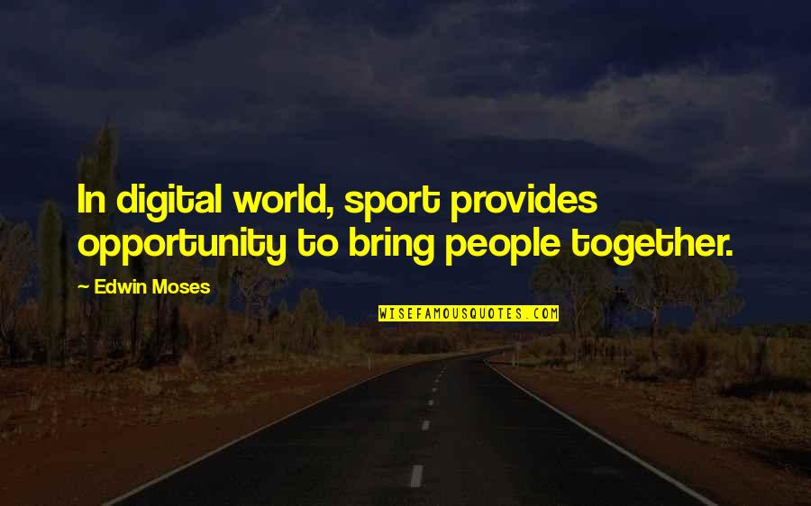 Lunetta Pizza Quotes By Edwin Moses: In digital world, sport provides opportunity to bring