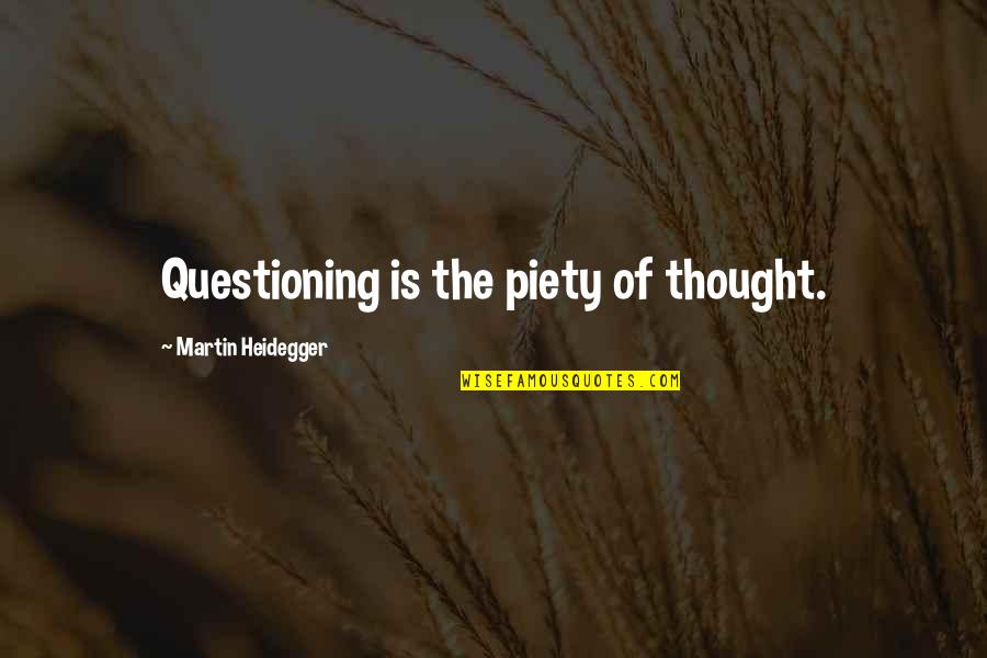 Lunetta Pizza Quotes By Martin Heidegger: Questioning is the piety of thought.