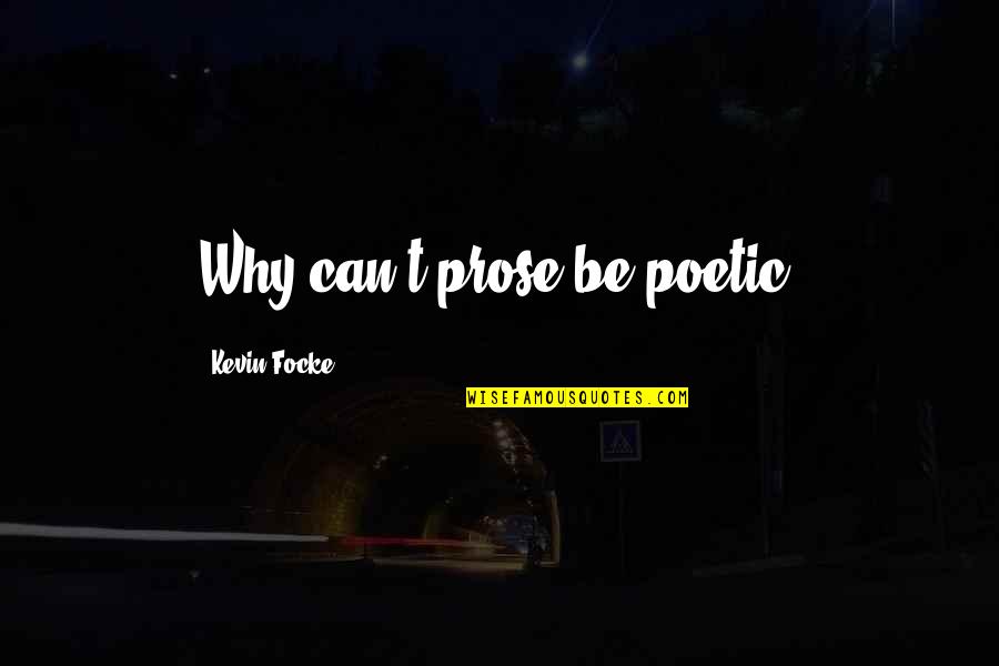 Lung Cancer Support Quotes By Kevin Focke: Why can't prose be poetic?