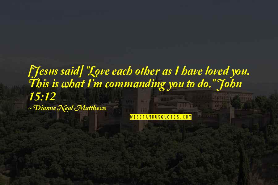 Lung Meridian Quotes By Dianne Neal Matthews: [Jesus said] "Love each other as I have