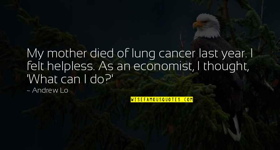 Lung Quotes By Andrew Lo: My mother died of lung cancer last year.