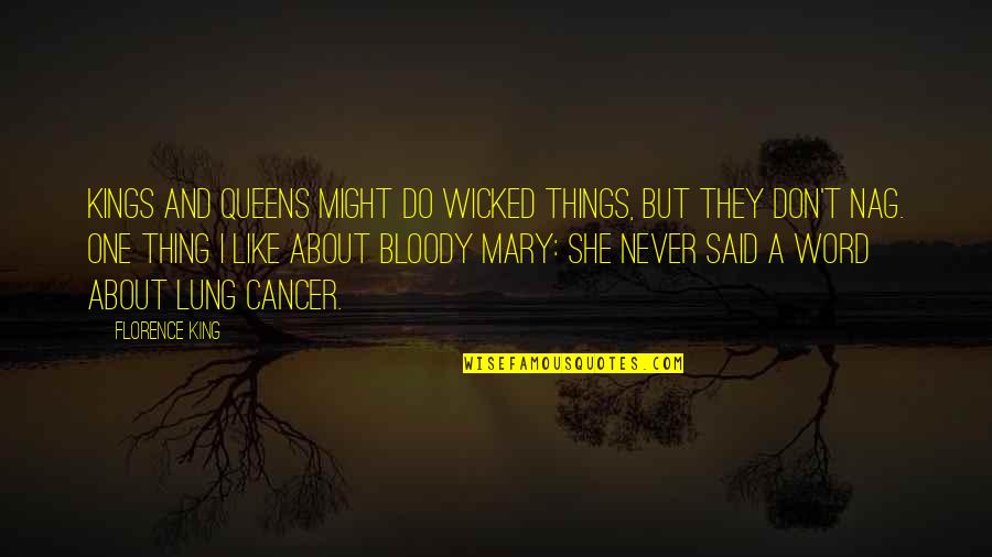 Lung Quotes By Florence King: Kings and queens might do wicked things, but