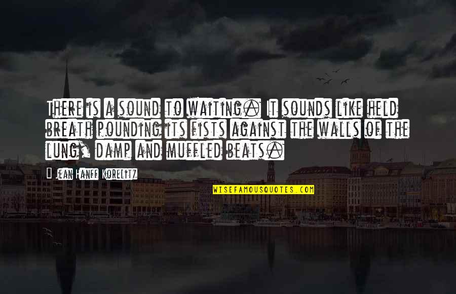 Lung Quotes By Jean Hanff Korelitz: There is a sound to waiting. It sounds Lung Quotes By Jean Hanff Korelitz: There is a sound to waiting. It sounds