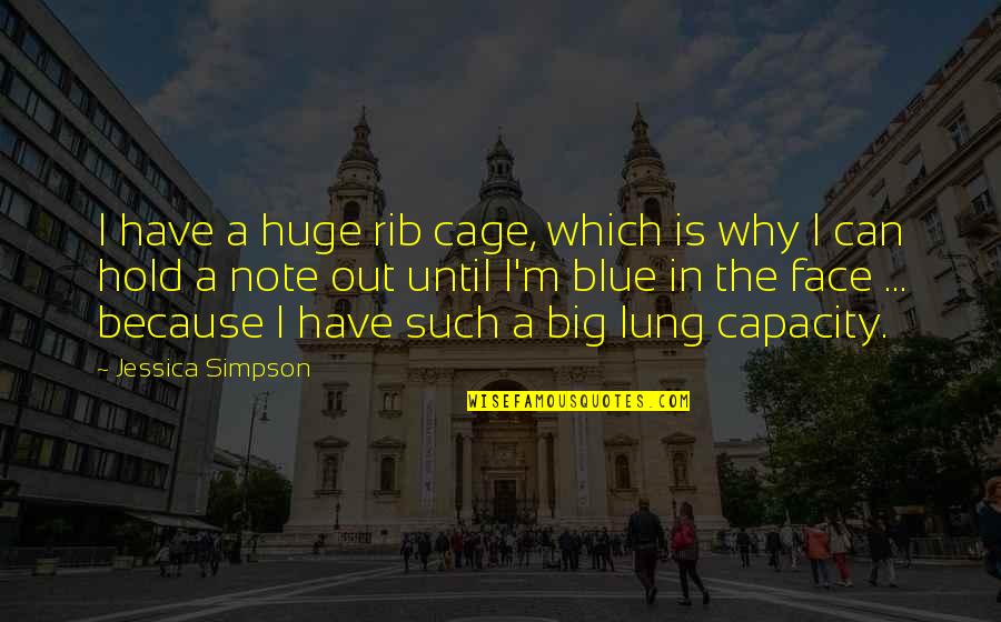 Lung Quotes By Jessica Simpson: I have a huge rib cage, which is Lung Quotes By Jessica Simpson: I have a huge rib cage, which is