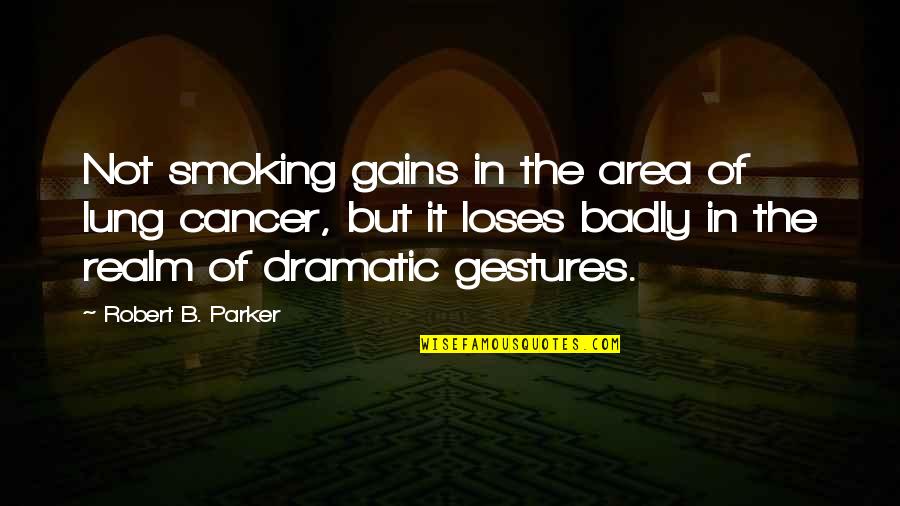 Lung Quotes By Robert B. Parker: Not smoking gains in the area of lung Lung Quotes By Robert B. Parker: Not smoking gains in the area of lung