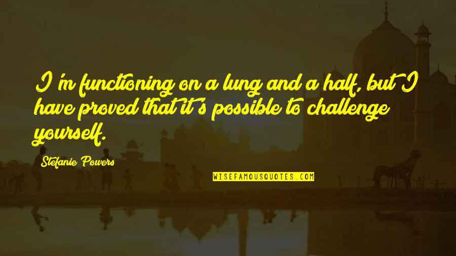 Lung Quotes By Stefanie Powers: I'm functioning on a lung and a half, Lung Quotes By Stefanie Powers: I'm functioning on a lung and a half,