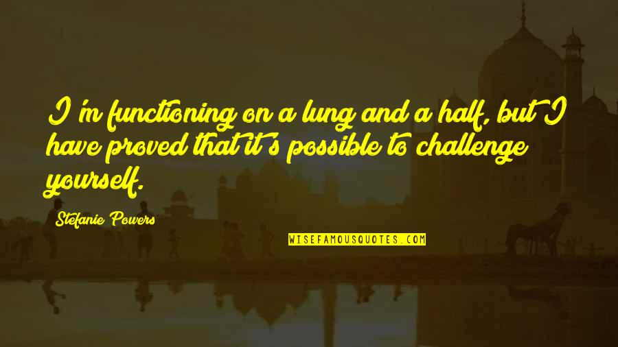 Lung Quotes By Stefanie Powers: I'm functioning on a lung and a half,