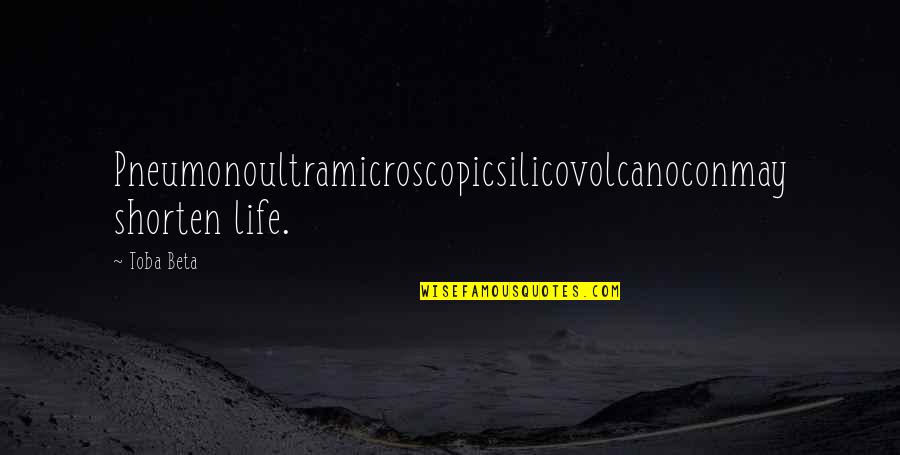 Lung Quotes By Toba Beta: Pneumonoultramicroscopicsilicovolcanoconmay shorten life.