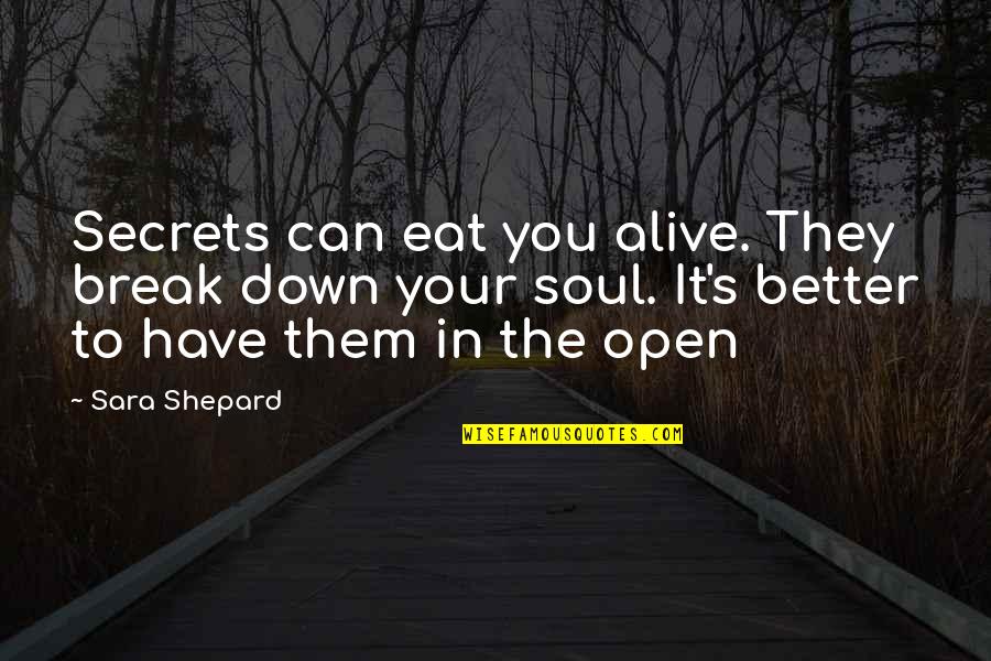 Lung Transplant Quotes By Sara Shepard: Secrets can eat you alive. They break down