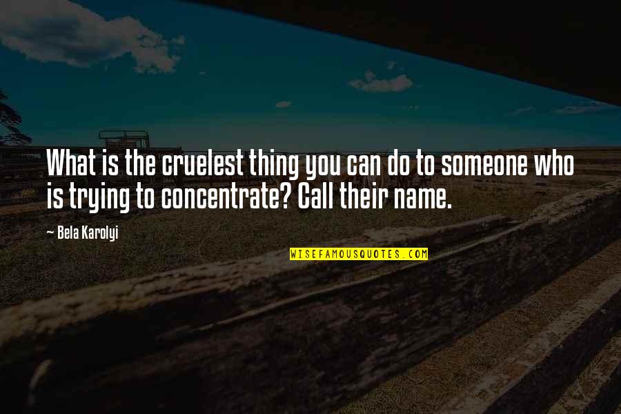 Lungani From Imbewu Quotes By Bela Karolyi: What is the cruelest thing you can do Lungani From Imbewu Quotes By Bela Karolyi: What is the cruelest thing you can do