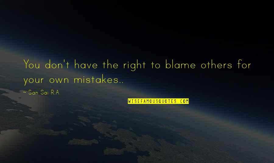 Lungani From Imbewu Quotes By San Sai R.A: You don't have the right to blame others