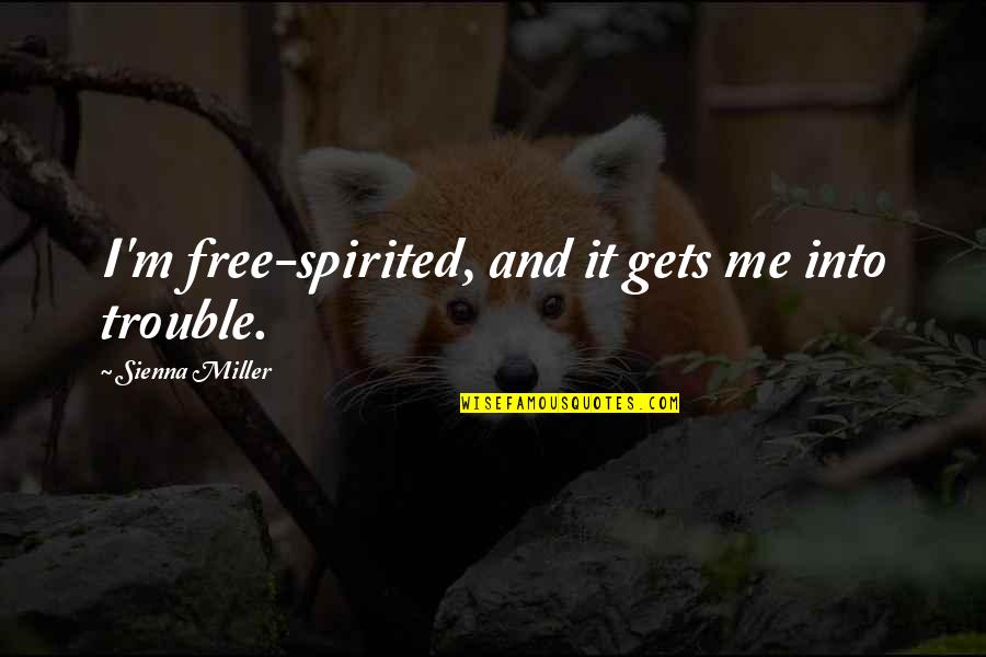 Lungani From Imbewu Quotes By Sienna Miller: I'm free-spirited, and it gets me into trouble. Lungani From Imbewu Quotes By Sienna Miller: I'm free-spirited, and it gets me into trouble.