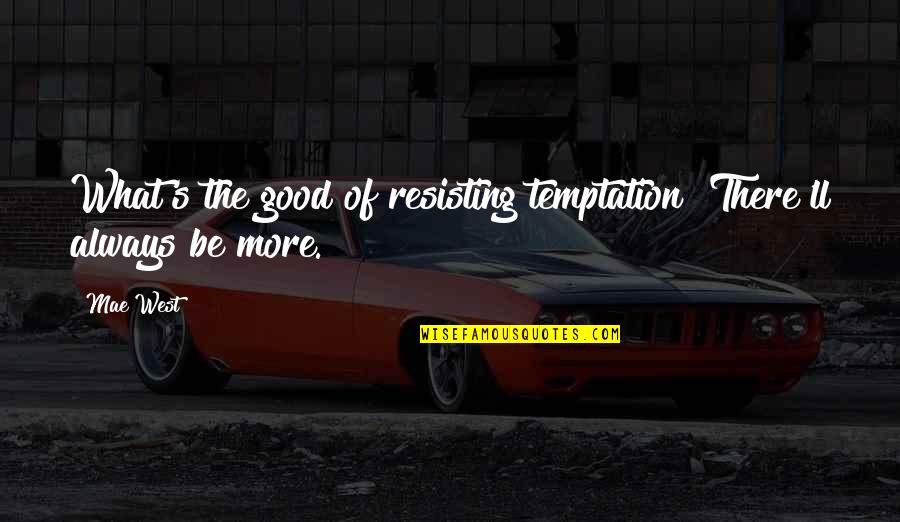Lungarno Tile Quotes By Mae West: What's the good of resisting temptation? There'll always