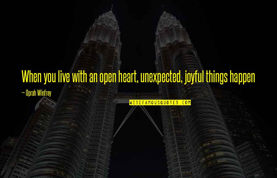 Lungarno Tile Quotes By Oprah Winfrey: When you live with an open heart, unexpected,