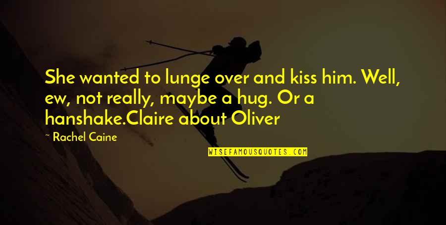 Lunge Quotes By Rachel Caine: She wanted to lunge over and kiss him.