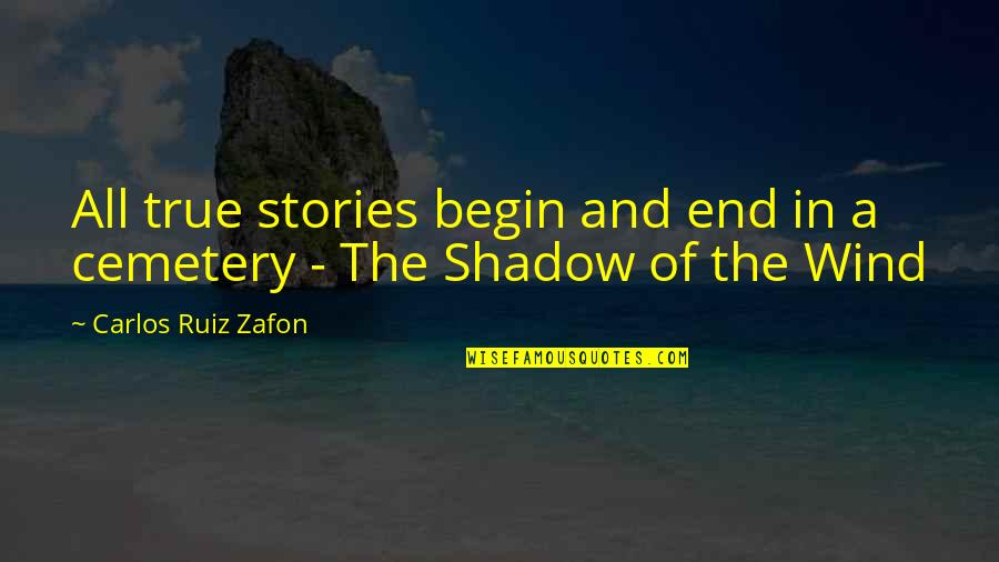 Lungelo Madondo Quotes By Carlos Ruiz Zafon: All true stories begin and end in a