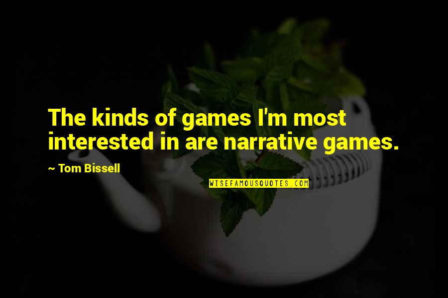 Lungelo Madondo Quotes By Tom Bissell: The kinds of games I'm most interested in