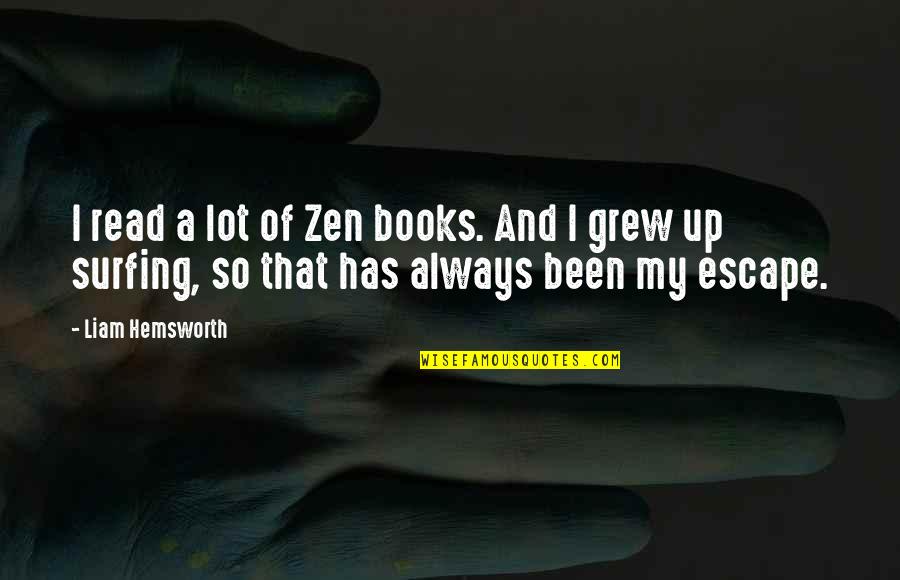 Lungern Aareschlucht Quotes By Liam Hemsworth: I read a lot of Zen books. And Lungern Aareschlucht Quotes By Liam Hemsworth: I read a lot of Zen books. And