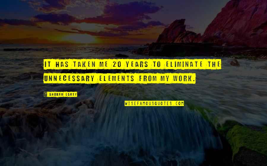 Lungern Quotes By Andrew Lakey: It has taken me 20 years to eliminate