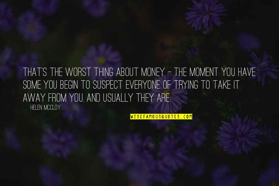 Lungern Quotes By Helen McCloy: That's the worst thing about money - the Lungern Quotes By Helen McCloy: That's the worst thing about money - the