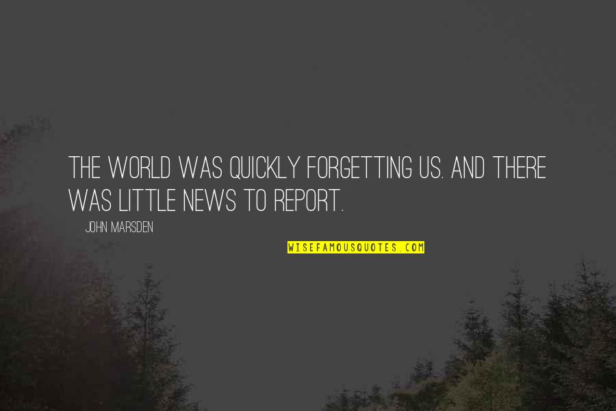 Lungers And Cruisers Quotes By John Marsden: The world was quickly forgetting us. And there