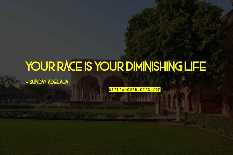 Lungers And Cruisers Quotes By Sunday Adelaja: Your race is your diminishing life Lungers And Cruisers Quotes By Sunday Adelaja: Your race is your diminishing life
