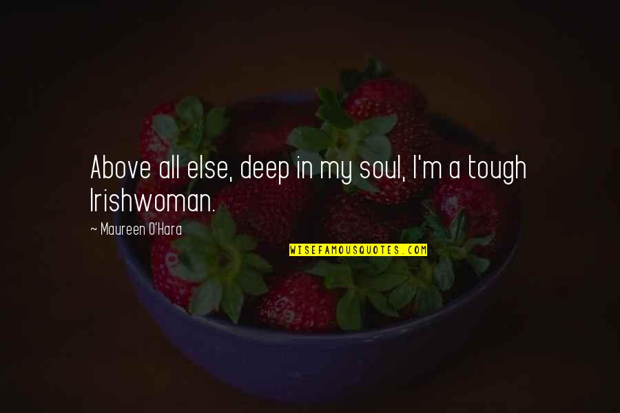 Lunges Muscles Quotes By Maureen O'Hara: Above all else, deep in my soul, I'm Lunges Muscles Quotes By Maureen O'Hara: Above all else, deep in my soul, I'm
