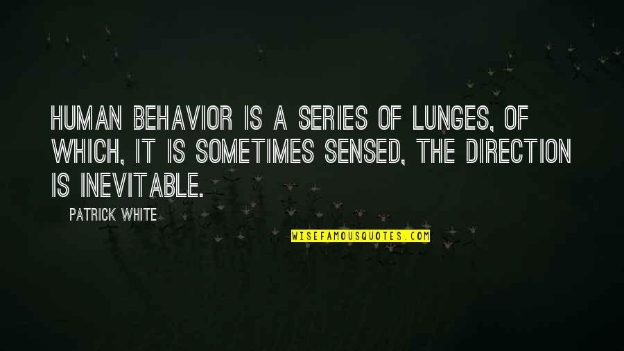 Lunges Quotes By Patrick White: Human behavior is a series of lunges, of