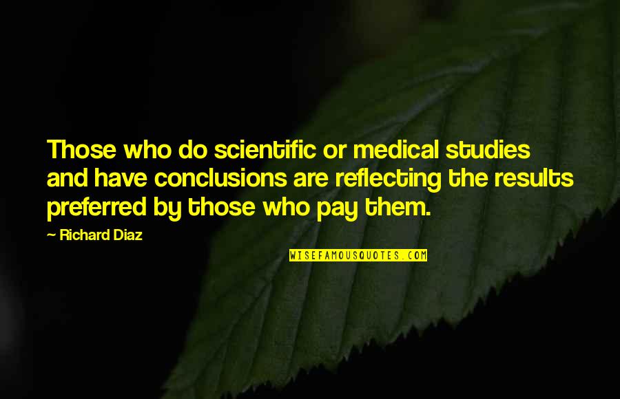Lunges Quotes By Richard Diaz: Those who do scientific or medical studies and