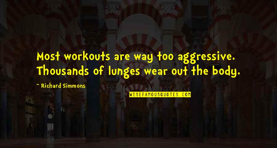 Lunges Quotes By Richard Simmons: Most workouts are way too aggressive. Thousands of