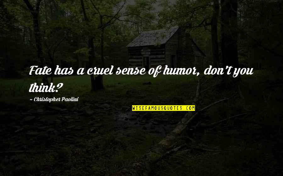 Lungfish Quotes By Christopher Paolini: Fate has a cruel sense of humor, don't Lungfish Quotes By Christopher Paolini: Fate has a cruel sense of humor, don't