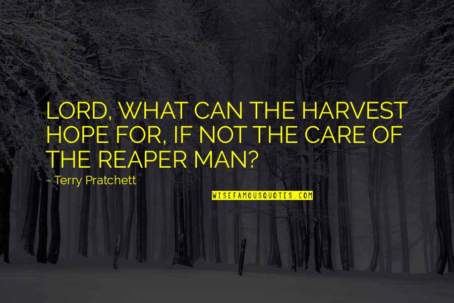 Lunghamer Quotes By Terry Pratchett: LORD, WHAT CAN THE HARVEST HOPE FOR, IF
