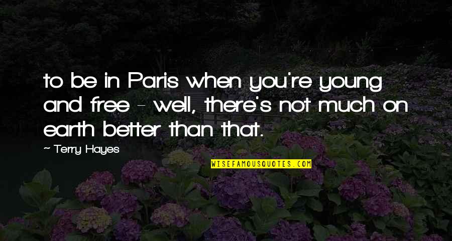 Lunghezza Iban Quotes By Terry Hayes: to be in Paris when you're young and