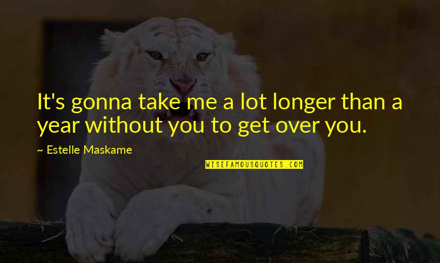 Lunghezza Muraglia Quotes By Estelle Maskame: It's gonna take me a lot longer than Lunghezza Muraglia Quotes By Estelle Maskame: It's gonna take me a lot longer than