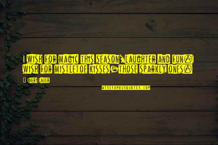 Lungile Safaris Quotes By Cheri Bauer: I wish for magic this season,laughter and fun.I Lungile Safaris Quotes By Cheri Bauer: I wish for magic this season,laughter and fun.I