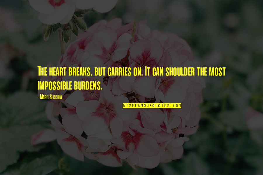 Lunging Lily Quotes By Marc Secchia: The heart breaks, but carries on. It can