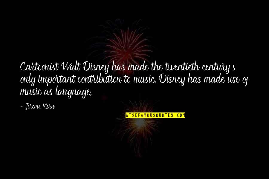 Lungis Quotes By Jerome Kern: Cartoonist Walt Disney has made the twentieth century's Lungis Quotes By Jerome Kern: Cartoonist Walt Disney has made the twentieth century's