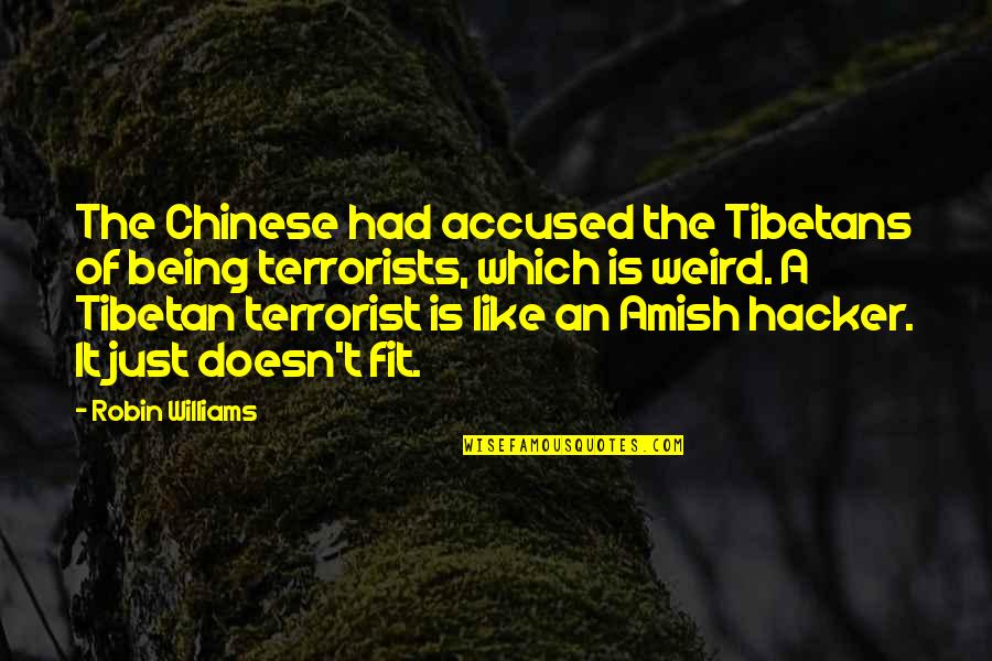 Lungkot Ibang Quotes By Robin Williams: The Chinese had accused the Tibetans of being Lungkot Ibang Quotes By Robin Williams: The Chinese had accused the Tibetans of being