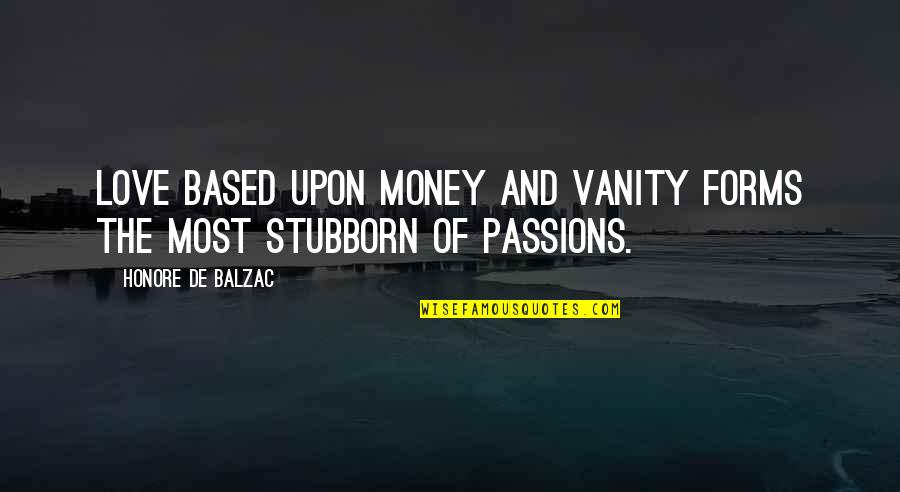 Lungkot In English Quotes By Honore De Balzac: Love based upon money and vanity forms the Lungkot In English Quotes By Honore De Balzac: Love based upon money and vanity forms the