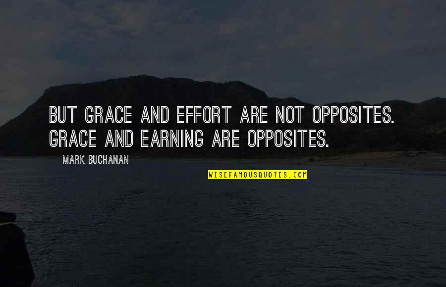 Lungkot Kasingkahulugan Quotes By Mark Buchanan: But grace and effort are not opposites. Grace